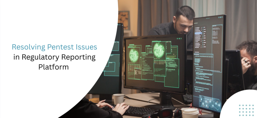 How Our Team Resolved Major Security Issues with Regulatory Reporting ...